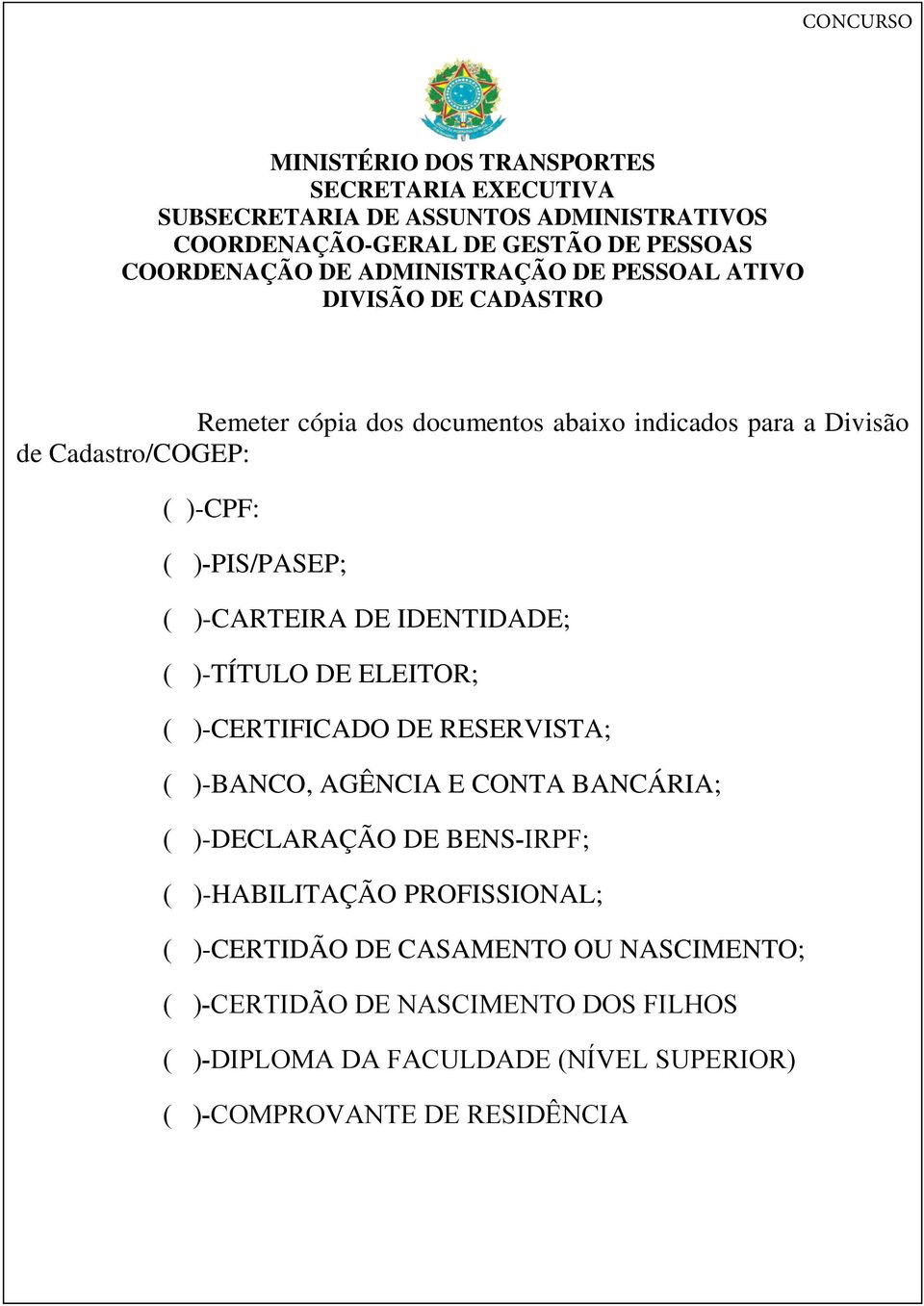 )-CARTEIRA DE IDENTIDADE; ( )-TÍTULO DE ELEITOR; ( )-CERTIFICADO DE RESERVISTA; ( )-BANCO, AGÊNCIA E CONTA BANCÁRIA; ( )-DECLARAÇÃO DE BENS-IRPF; (