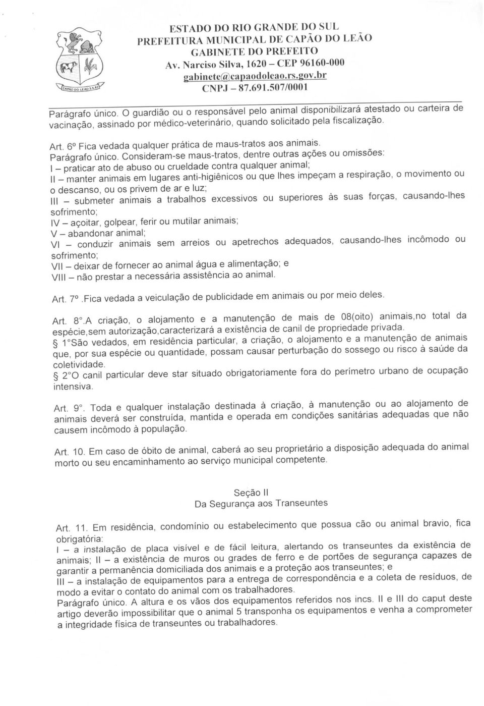 6 Fica vedada qualquer prática de maus-tratos aos animais. Parágrafo único.