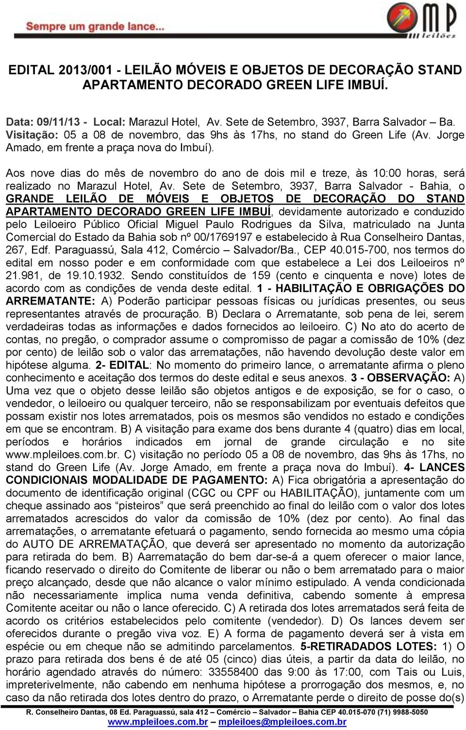 Aos nove dias do mês de novembro do ano de dois mil e treze, às 10:00 horas, será realizado no Marazul Hotel, Av.