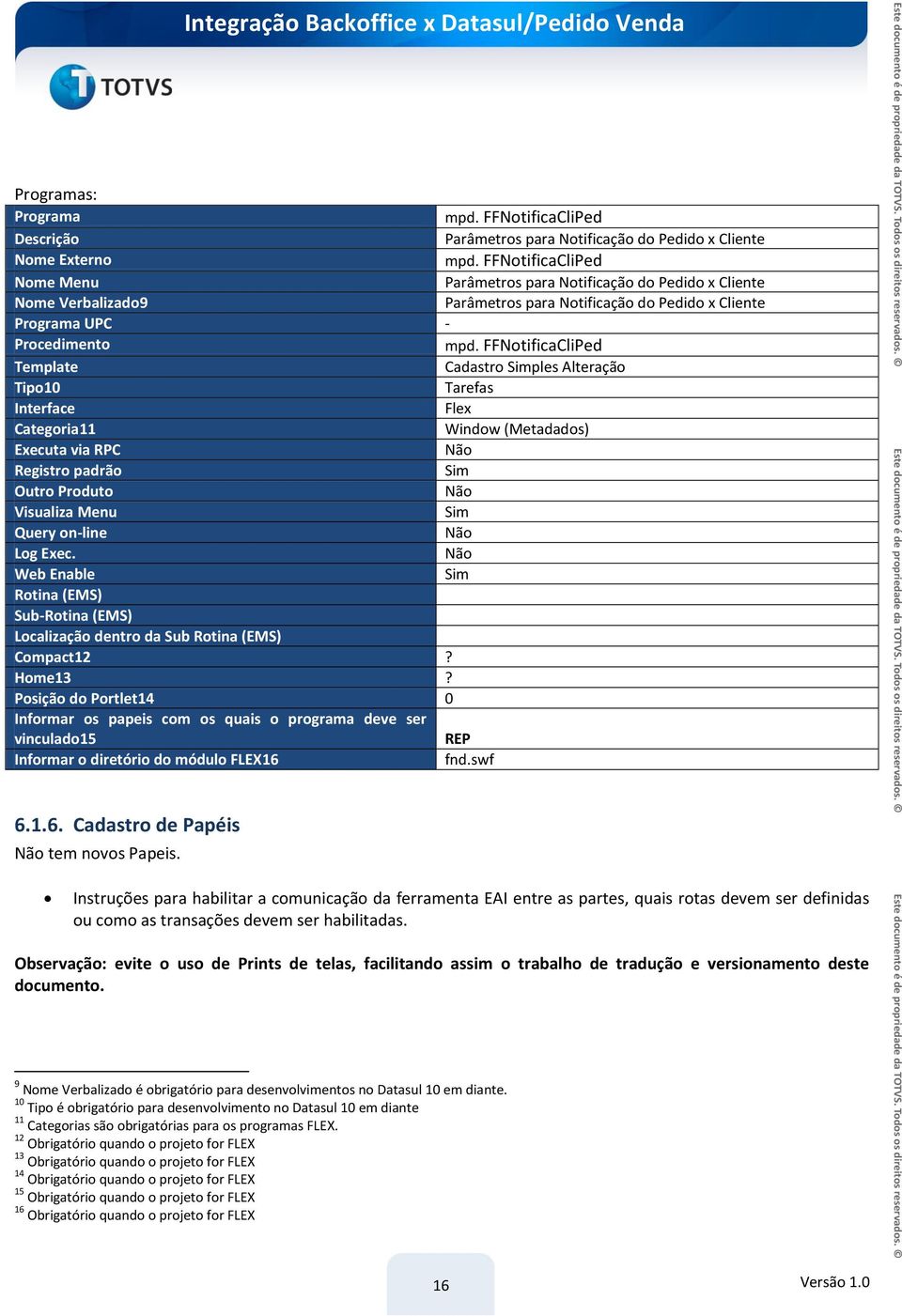 FFNotificaCliPed Template Cadastro Simples Alteração Tipo10 Tarefas Interface Flex Categoria11 Window (Metadados) Executa via RPC Não Registro padrão Sim Outro Produto Não Visualiza Menu Sim Query