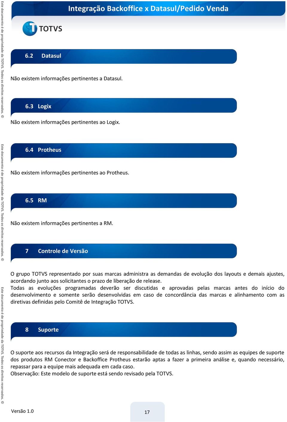 Todas as evoluções programadas deverão ser discutidas e aprovadas pelas marcas antes do início do desenvolvimento e somente serão desenvolvidas em caso de concordância das marcas e alinhamento com as