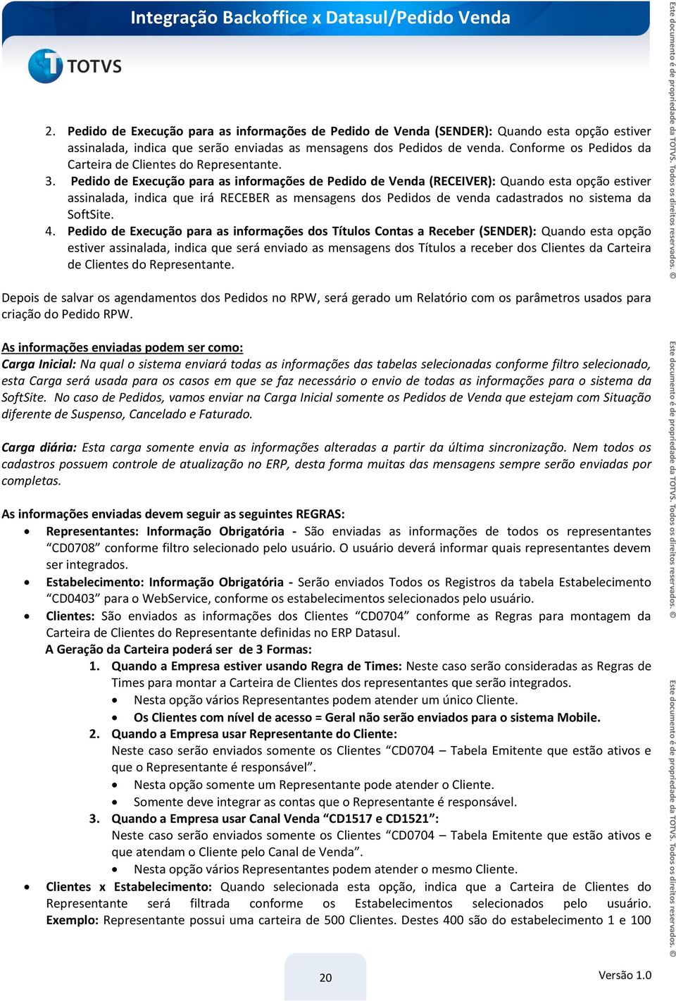 Pedido de Execução para as informações de Pedido de Venda (RECEIVER): Quando esta opção estiver assinalada, indica que irá RECEBER as mensagens dos Pedidos de venda cadastrados no sistema da SoftSite.