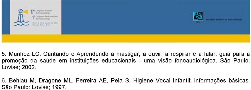 promoção da saúde em instituições educacionais - uma visão fonoaudiológica.