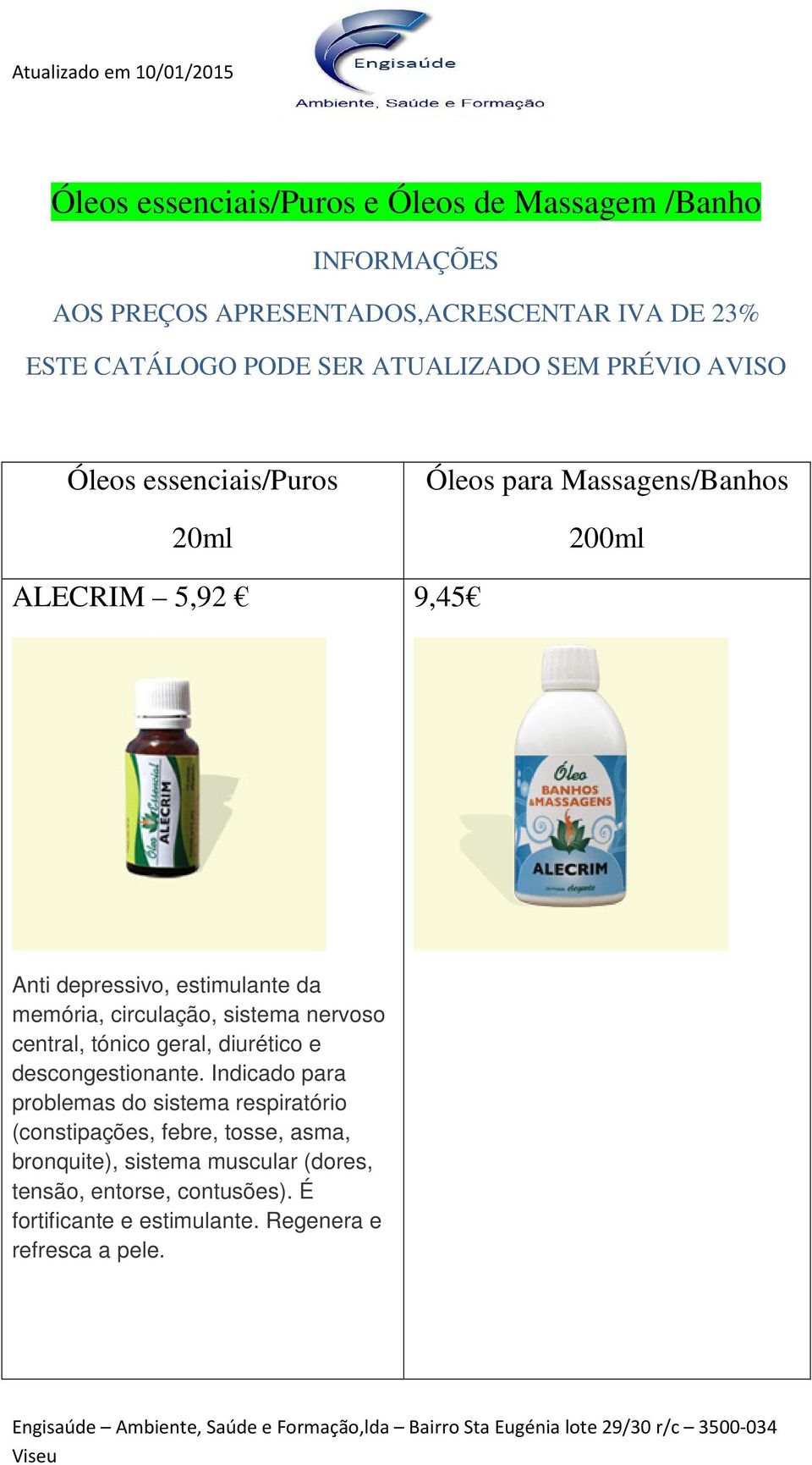 circulação, sistema nervoso central, tónico geral, diurético e descongestionante.