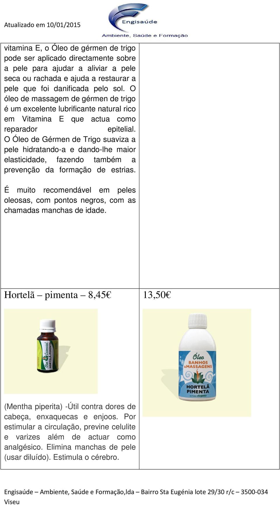 O Óleo de Gérmen de Trigo suaviza a pele hidratando-a e dando-lhe maior elasticidade, fazendo também a prevenção da formação de estrias.