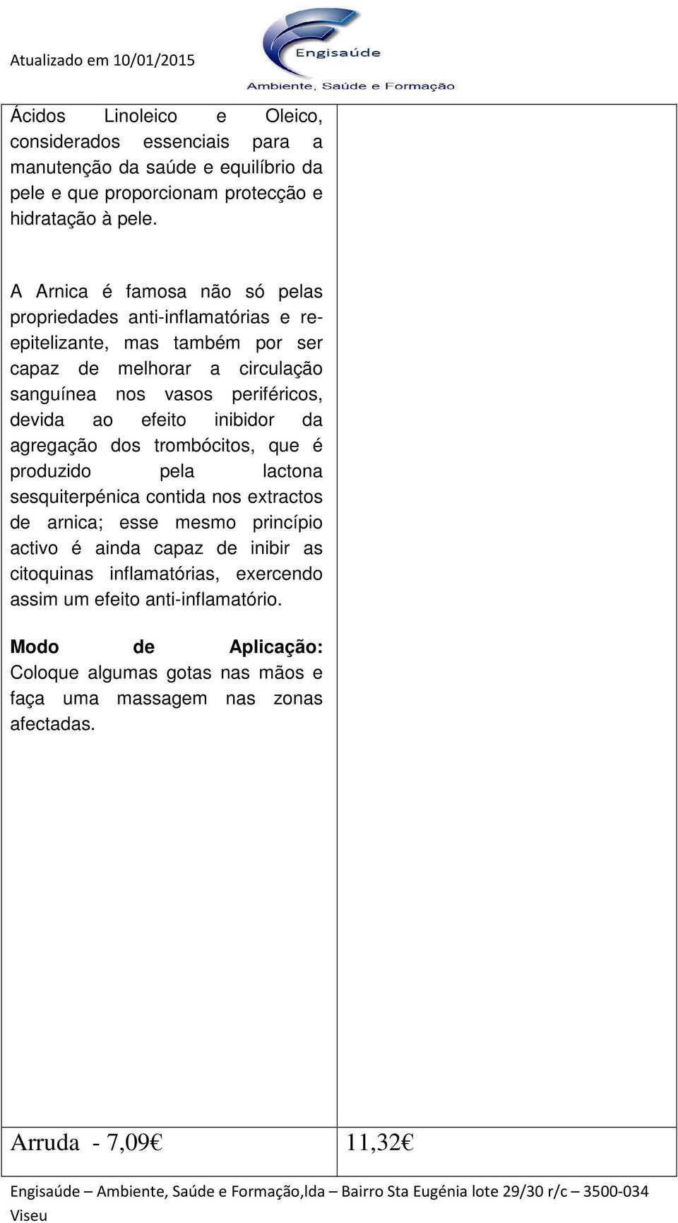 ao efeito inibidor da agregação dos trombócitos, que é produzido pela lactona sesquiterpénica contida nos extractos de arnica; esse mesmo princípio activo é ainda capaz