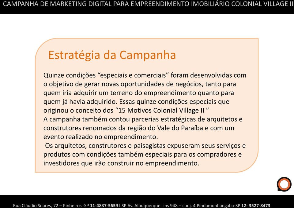 Essas quinze condições especiais que originou o conceito dos 15 Motivos Colonial Village II A campanha também contou parcerias estratégicas de arquitetos e