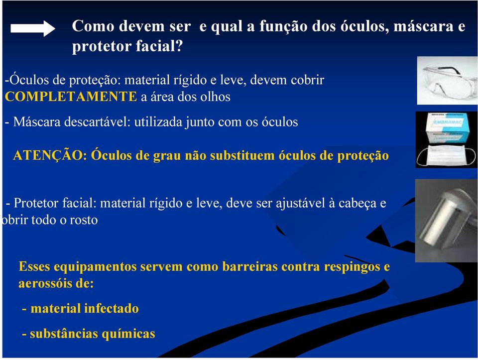 utilizada junto com os óculos ATENÇÃO: Óculos de grau não substituem óculos de proteção - Protetor facial: material