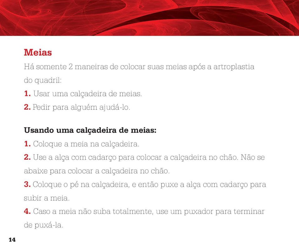 Use a alça com cadarço para colocar a calçadeira no chão. Não se abaixe para colocar a calçadeira no chão. 3.