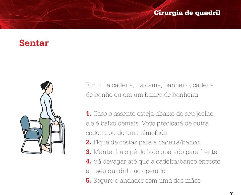 Você precisará de outra cadeira ou de uma almofada. 2. Fique de costas para a cadeira/banco. 3.