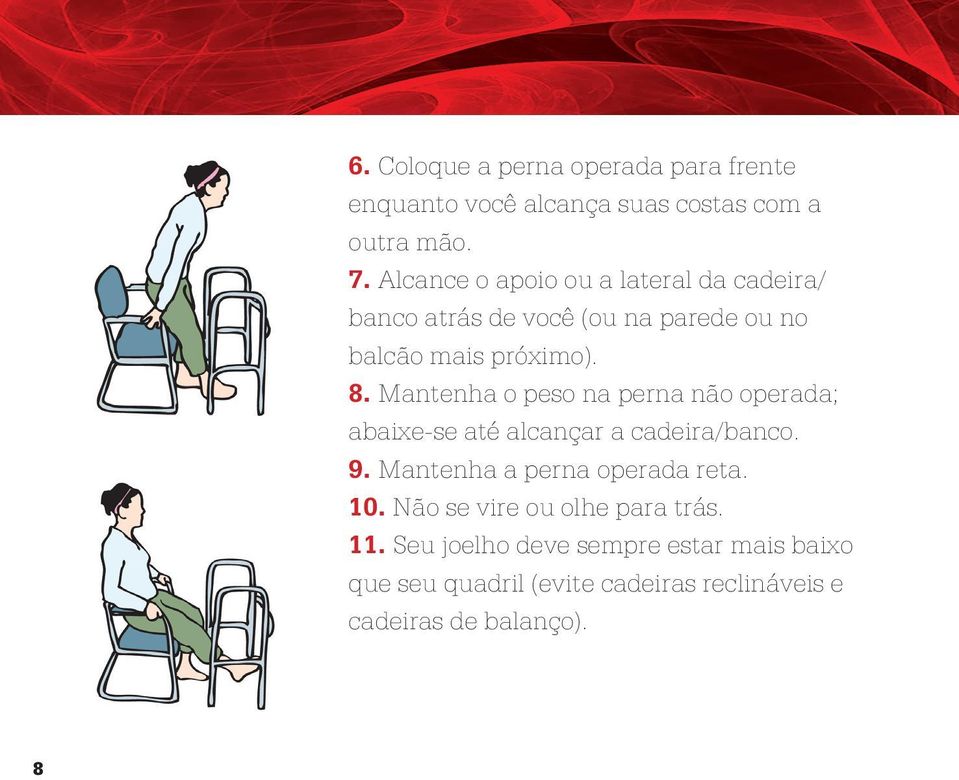 Mantenha o peso na perna não operada; abaixe-se até alcançar a cadeira/banco. 9. Mantenha a perna operada reta. 10.