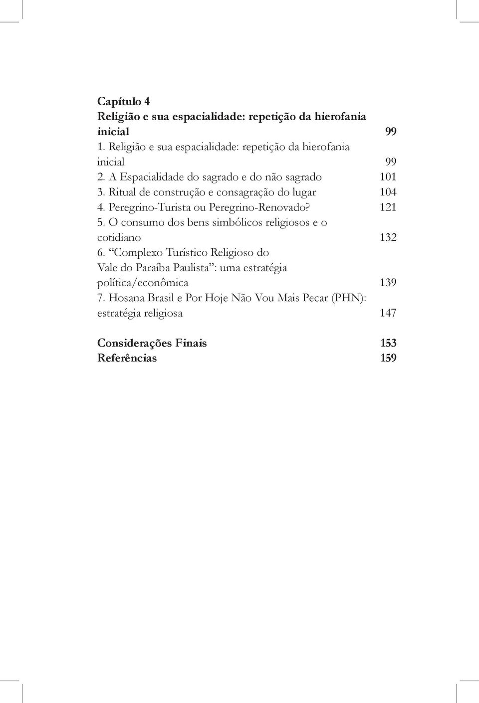 Ritual de construção e consagração do lugar 104 4. Peregrino-Turista ou Peregrino-Renovado? 121 5.