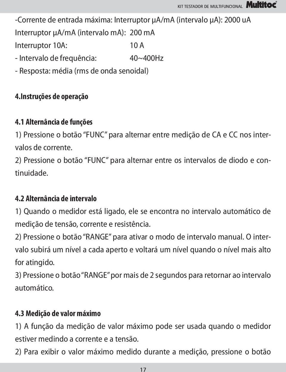 2) Pressione o botão FUNC para alternar entre os intervalos de diodo e continuidade. 4.