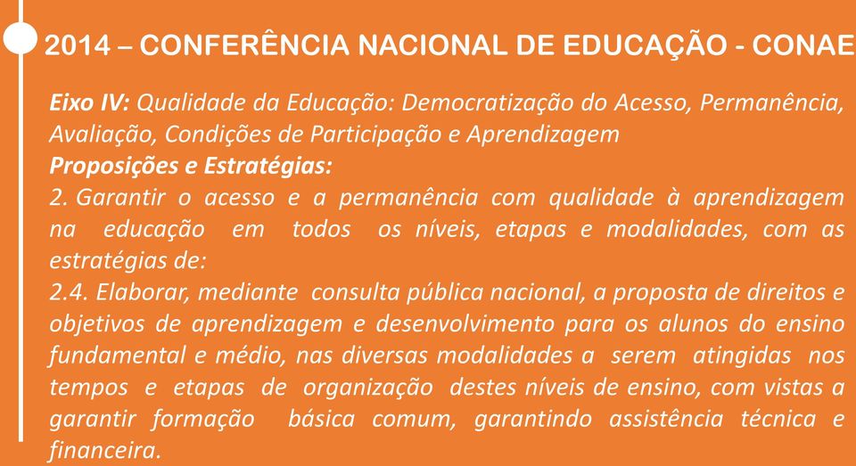 Elaborar, mediante consulta pública nacional, a proposta de direitos e objetivos de aprendizagem e desenvolvimento para os alunos do ensino fundamental e médio, nas diversas