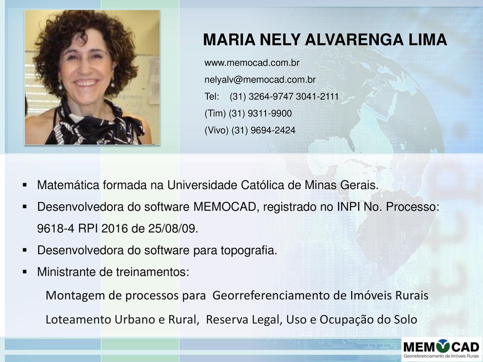 br Tel: (31) 3264-9747 3041-2111 (Tim) (31) 9311-9900 (Vivo) (31) 9694-2424 Matemática formada na Universidade Católica de