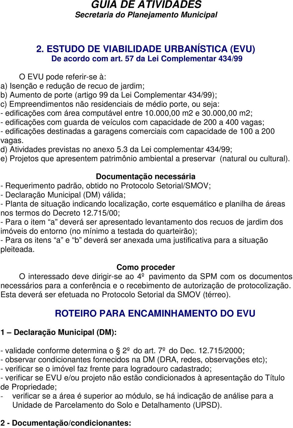 médio porte, ou seja: - edificações com área computável entre 10.000,00 m2 e 30.