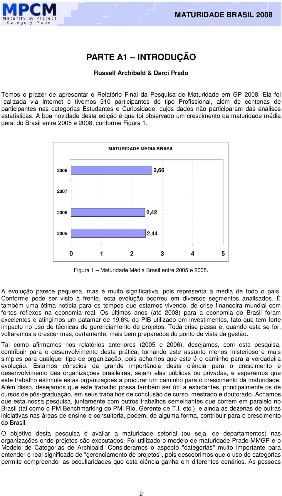 estatísticas. A boa novidade desta edição é que foi observado um crescimento da maturidade média geral do Brasil entre 2005 e 2008, conforme Figura 1.