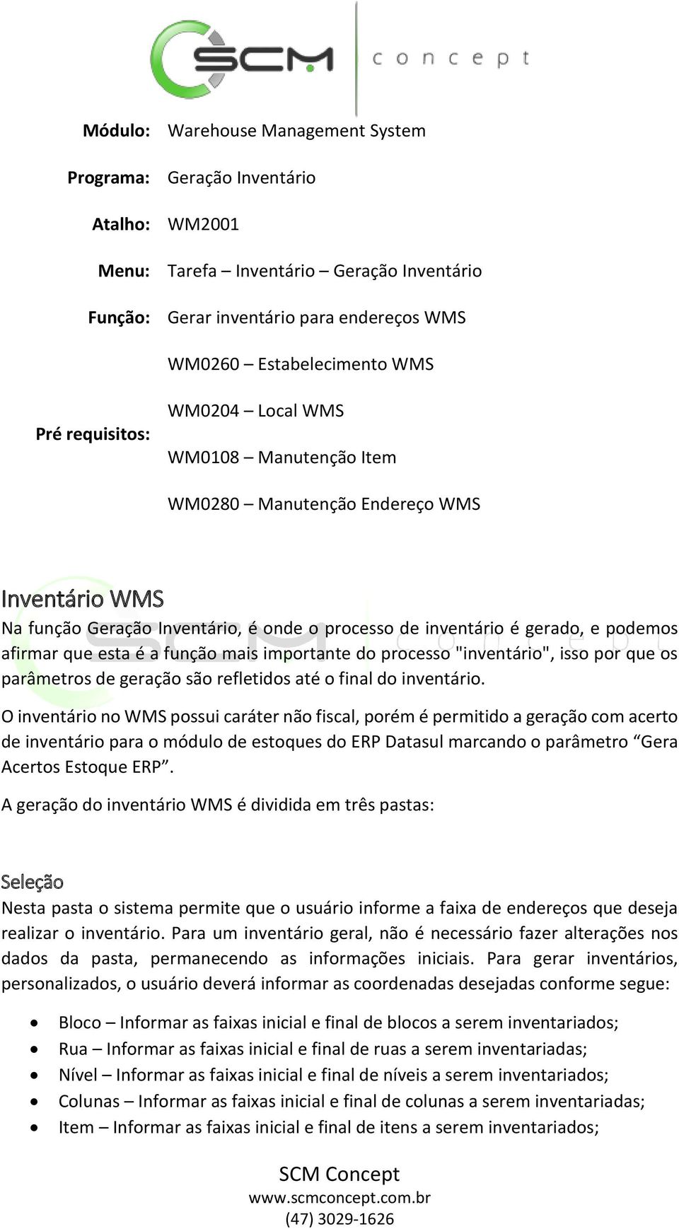 a função mais importante do processo "inventário", isso por que os parâmetros de geração são refletidos até o final do inventário.