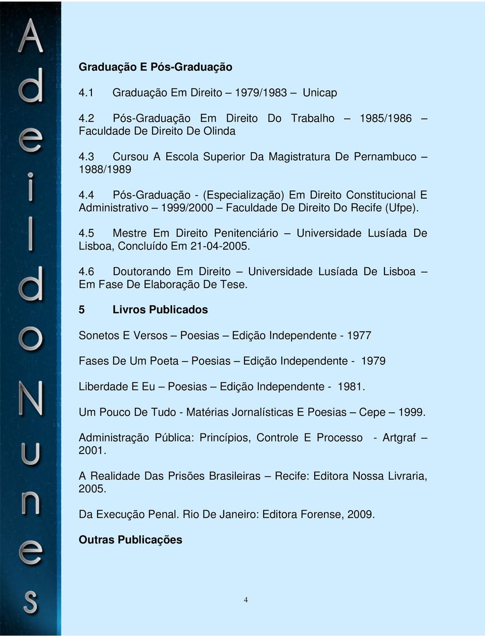 4.6 Doutorando Em Direito Universidade Lusíada De Lisboa Em Fase De Elaboração De Tese.