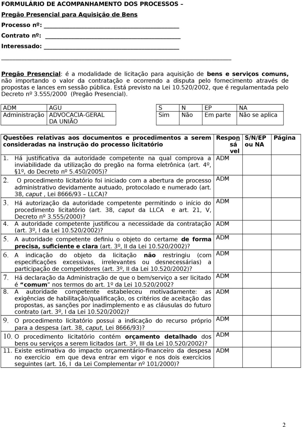 520/2002, que é regulamentada pelo Decreto nº 3.555/2000 (Pregão Presencial).