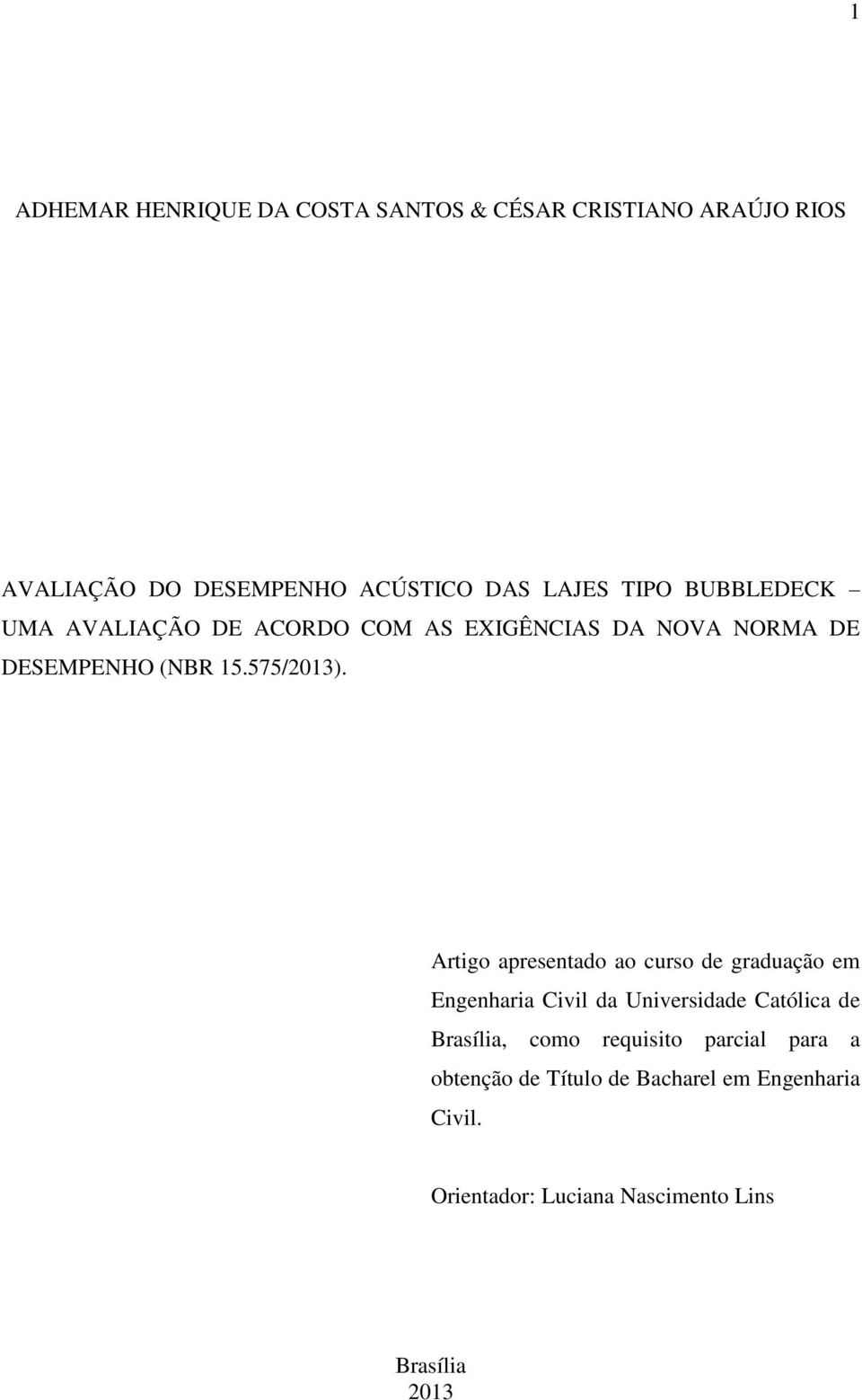 Artigo apresentado ao curso de graduação em Engenharia Civil da Universidade Católica de Brasília, como