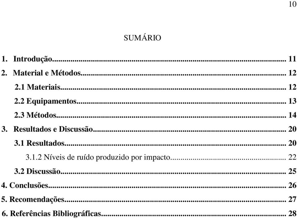 .. 22 3.2 Discussão... 25 4. Conclusões... 26 5. Recomendações... 27 6.