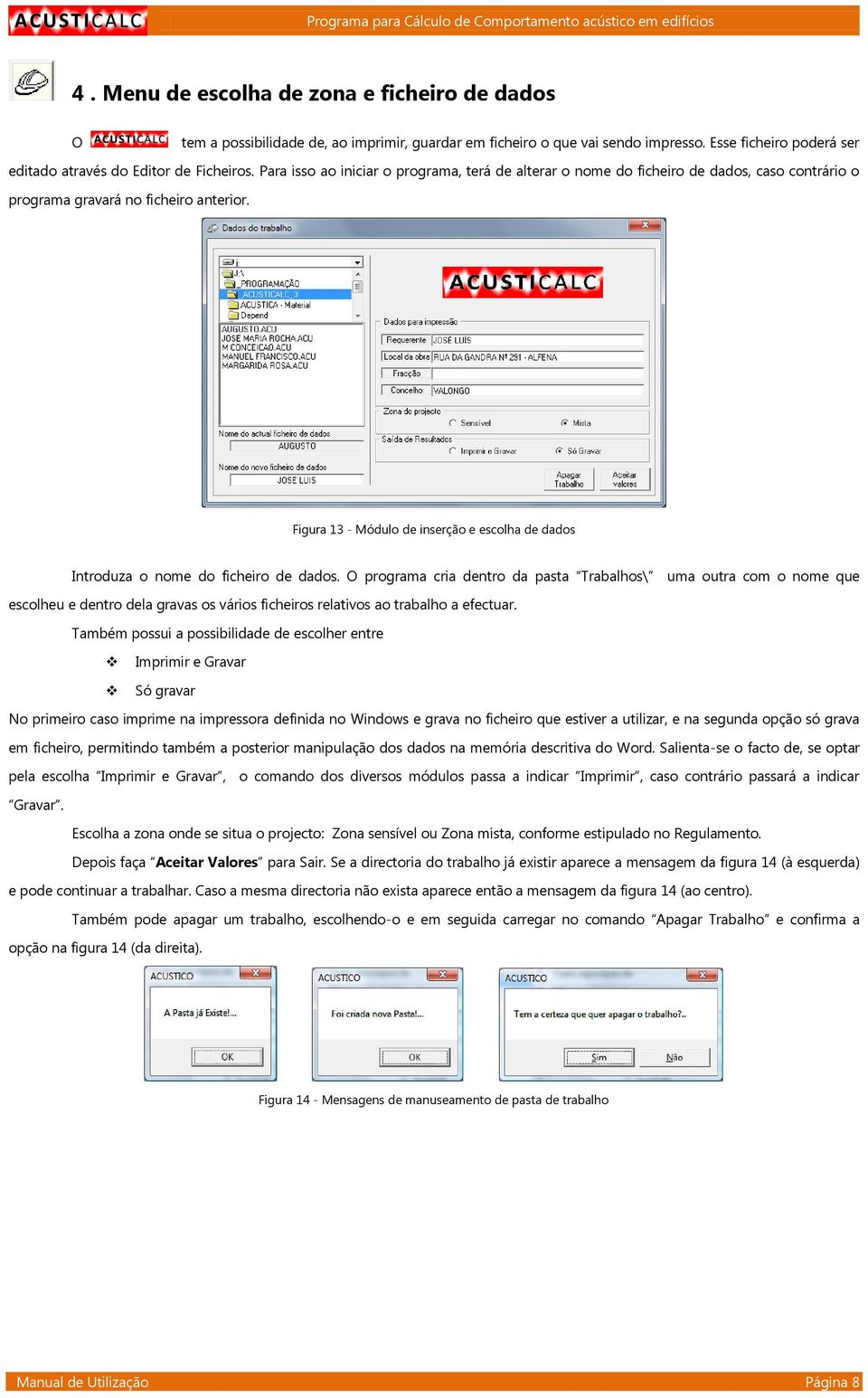 Figura 13 - Módulo de inserção e escolha de dados Introduza o nome do ficheiro de dados.