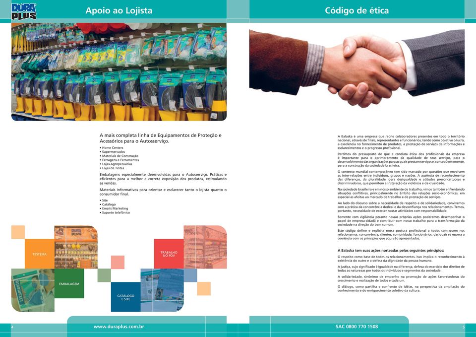 Práticas e eficientes para a melhor e correta exposição dos produtos, estimulando as vendas. Materiais Informativos para orientar e esclarecer tanto o lojista quanto o consumidor final.