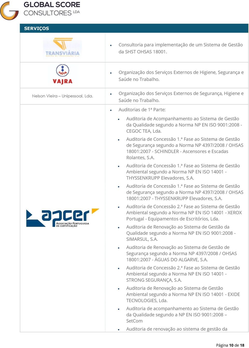 ª Fase ao Sistema de Gestão de Segurança segundo a Norma NP 4397/2008 / OHSAS 18001:2007 - SCHINDLER - Ascensores e Escadas Rolantes, S.A. Auditoria de Concessão 1.