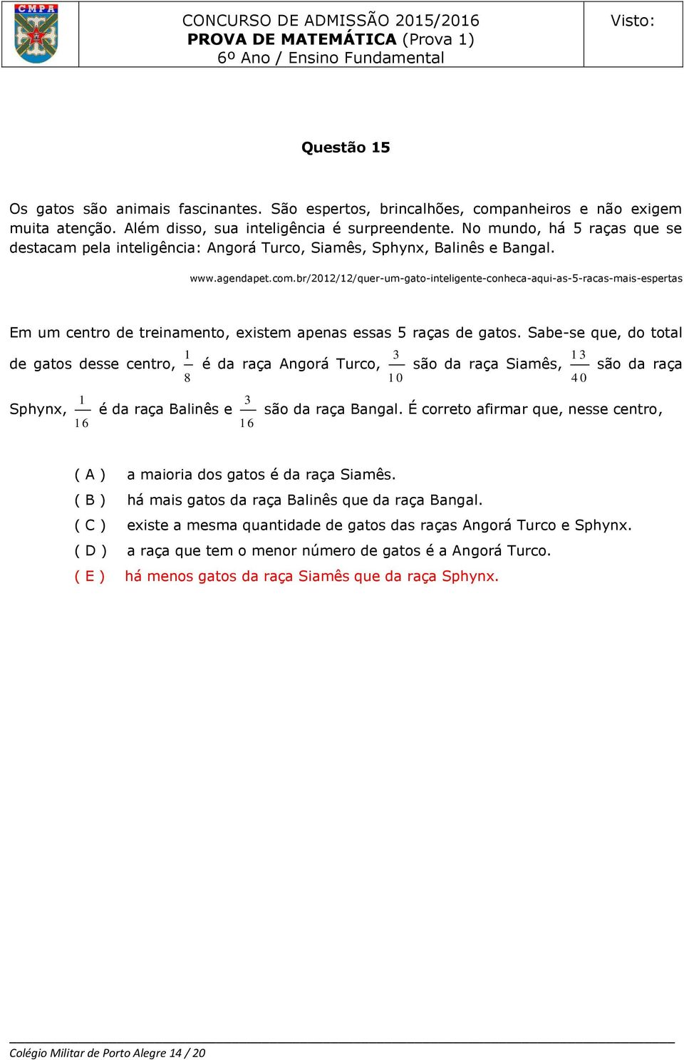 br/2012/12/quer-um-gato-inteligente-conheca-aqui-as-5-racas-mais-espertas Em um centro de treinamento, existem apenas essas 5 raças de gatos.