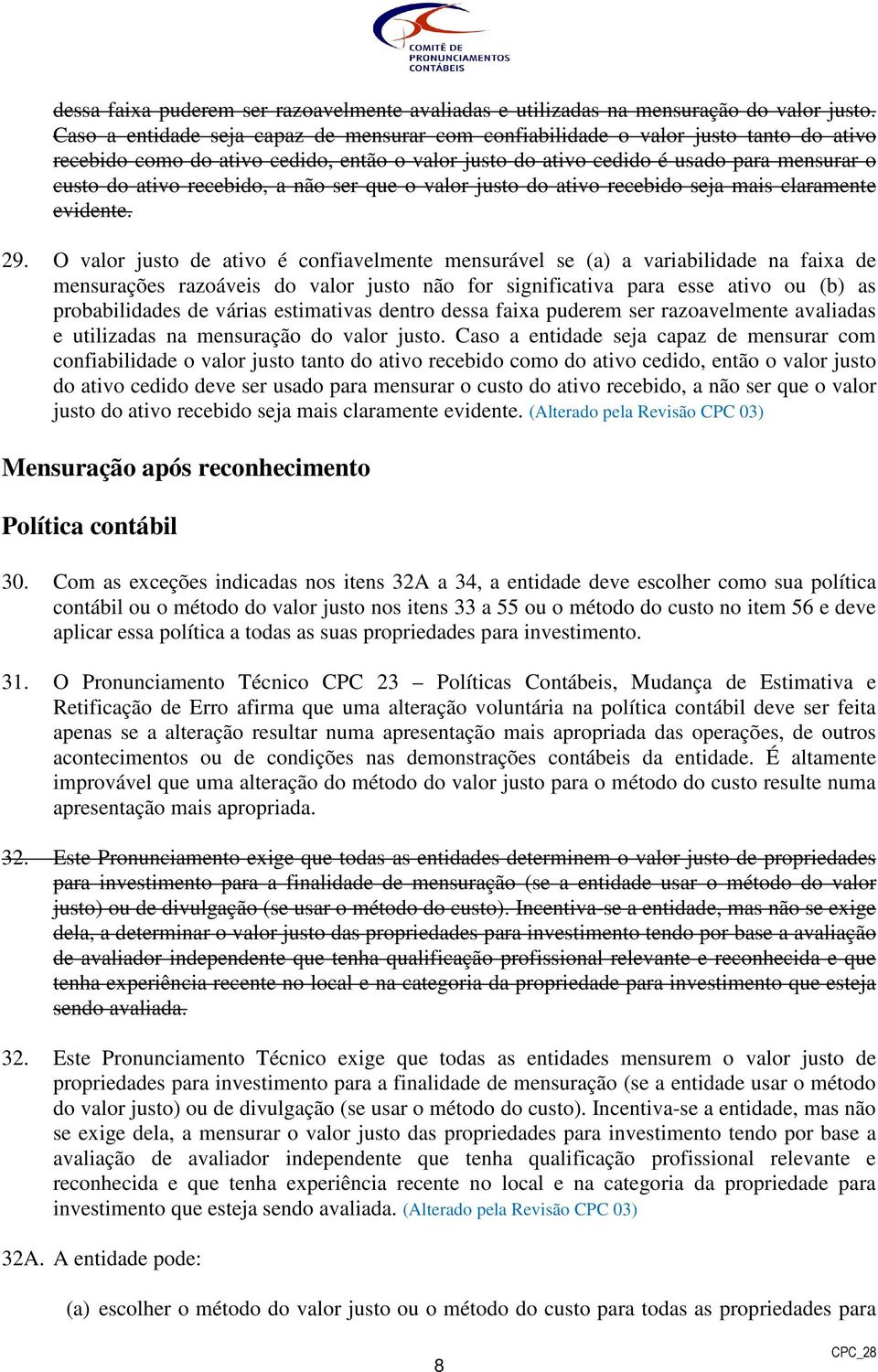 recebido, a não ser que o valor justo do ativo recebido seja mais claramente evidente. 29.