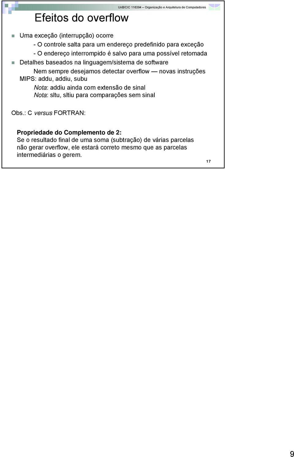 addiu, subu Nota: addiu ainda com extensão de sinal Nota: sltu, sltiu para comparações sem sinal Obs.