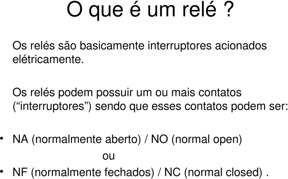 Os relés podem possuir um ou mais contatos ( interruptores ) sendo