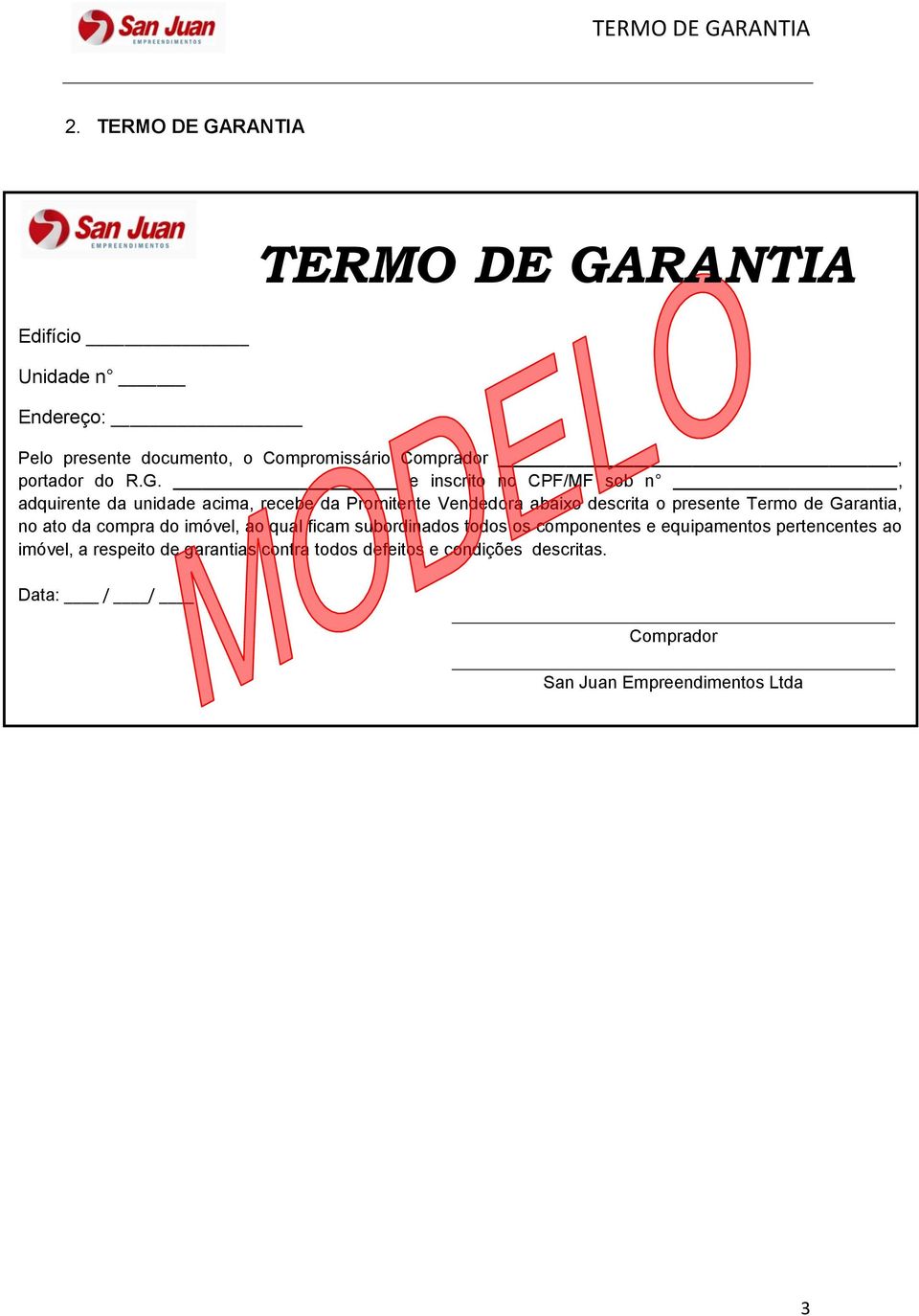 e inscrito no CPF/MF sob n, adquirente da unidade acima, recebe da Promitente Vendedora abaixo descrita o presente Termo de Garantia, no ato da compra do imóvel, ao qual ficam subordinados todos os