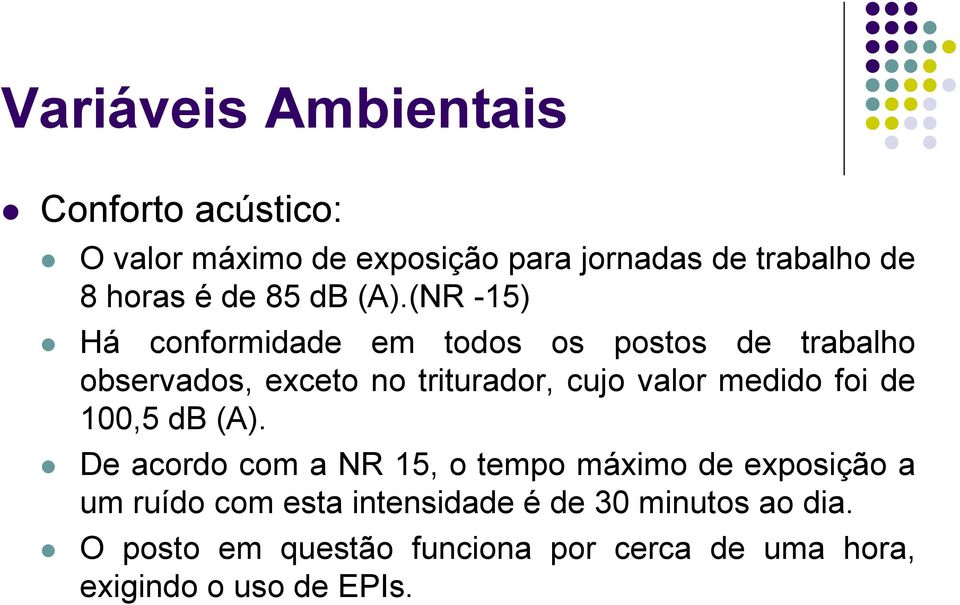 (NR -15) Há conformidade em todos os postos de trabalho observados, exceto no triturador, cujo valor medido