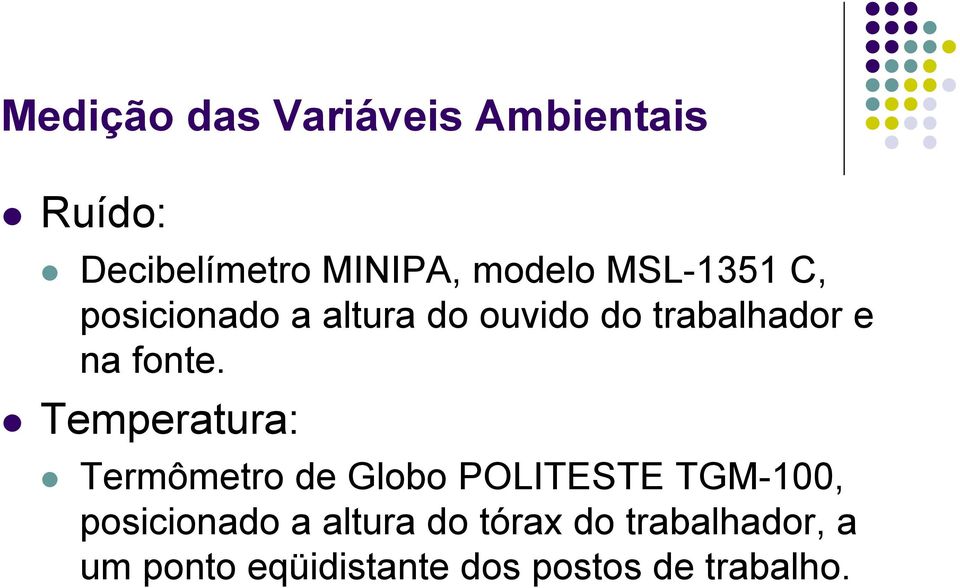 Temperatura: Termômetro de Globo POLITESTE TGM-100, posicionado a