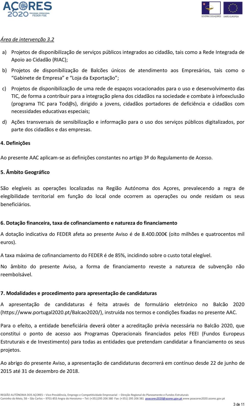 Gabinete de Empresa e Lja da Exprtaçã ; c) Prjets de dispnibilizaçã de uma rede de espaçs vcacinads para us e desenvlviment das TIC, de frma a cntribuir para a integraçã plena ds cidadãs na sciedade