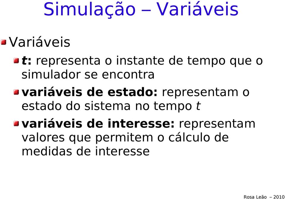 representam o estado do sistema no tempo t variáveis de