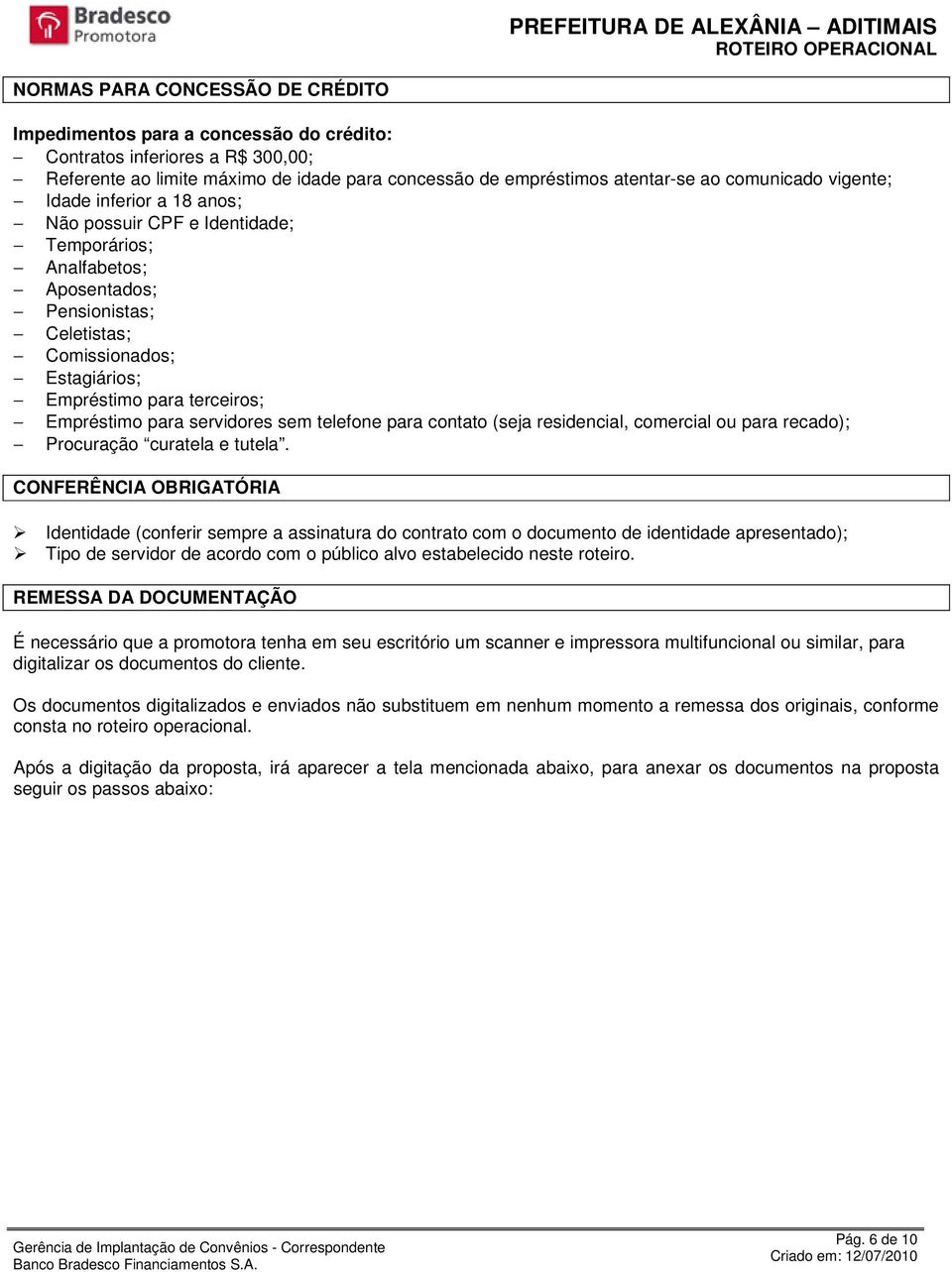 para servidores sem telefone para contato (seja residencial, comercial ou para recado); Procuração curatela e tutela.