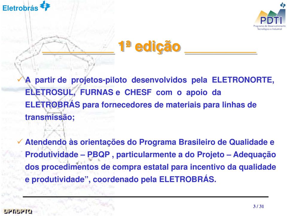 do Programa Brasileiro de Qualidade e Produtividade PBQP, particularmente a do Projeto Adequação dos