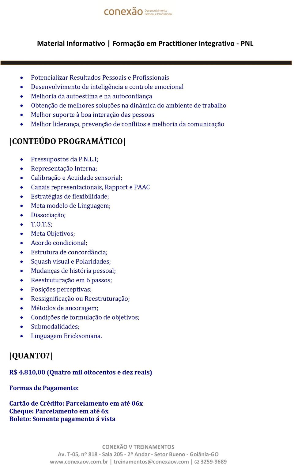 I; Representação Interna; Calibração e Acuidade sensorial; Canais representacionais, Rapport e PAAC Estratégias de flexibilidade; Meta modelo de Linguagem; Dissociação; T.