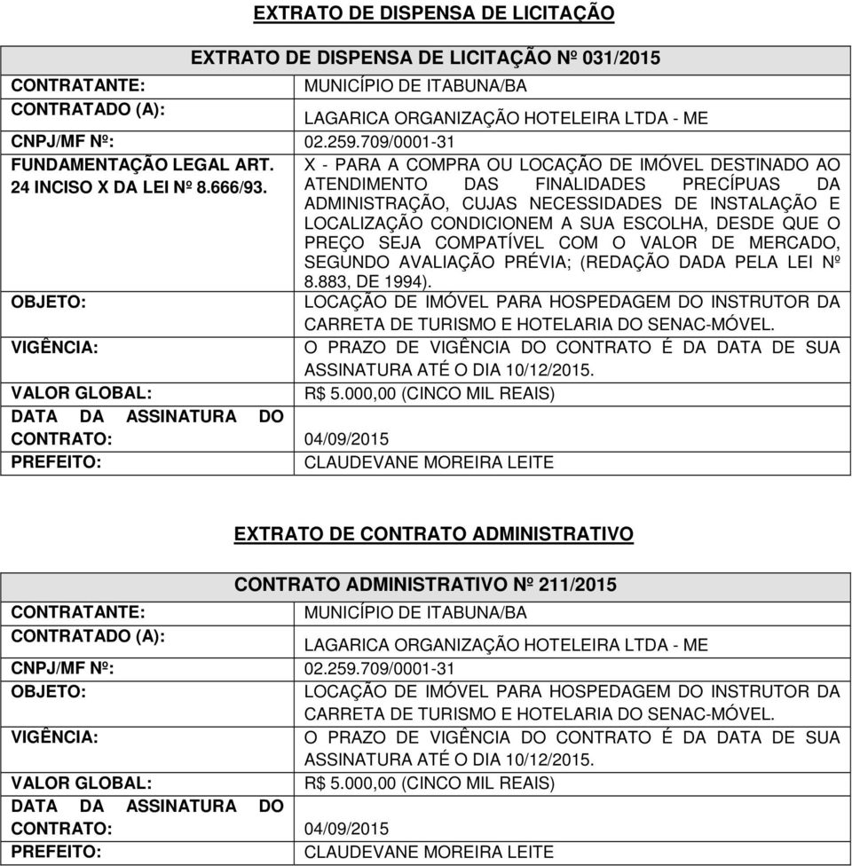 ATENDIMENTO DAS FINALIDADES PRECÍPUAS DA ADMINISTRAÇÃO, CUJAS NECESSIDADES DE INSTALAÇÃO E LOCALIZAÇÃO CONDICIONEM A SUA ESCOLHA, DESDE QUE O PREÇO SEJA COMPATÍVEL COM O VALOR DE MERCADO, SEGUNDO