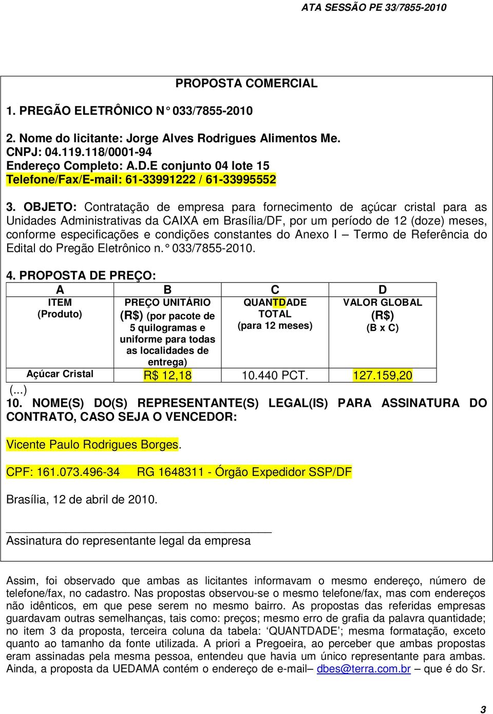 OBJETO: Contratação de empresa para fornecimento de açúcar cristal para as Unidades Administrativas da CAIXA em Brasília/DF, por um período de 12 (doze) meses, conforme especificações e condições