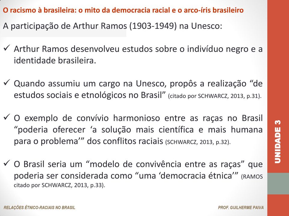O exemplo de convívio harmonioso entre as raças no Brasil poderia oferecer a solução mais científica e mais humana para o problema dos conflitos