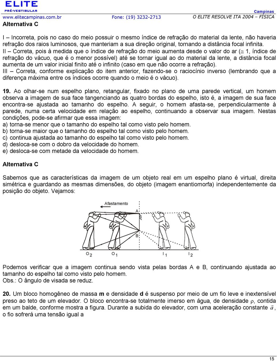 que manteriam a sua direção original, tornando a distância focal infinita.