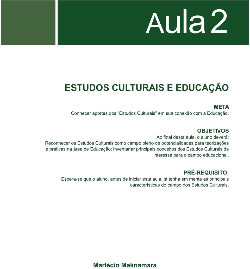 e práticas na área de Educação; inventariar principais conceitos dos Estudos Culturais de interesse para o campo educacional.