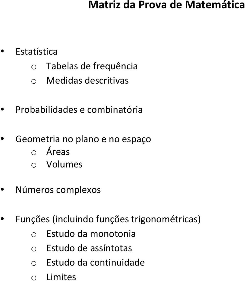 Áreas o Volumes Números complexos Funções (incluindo funções
