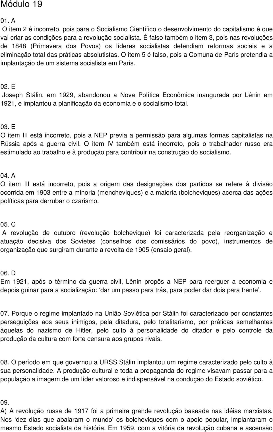 O item 5 é falso, pois a Comuna de Paris pretendia a implantação de um sistema socialista em Paris. 02.