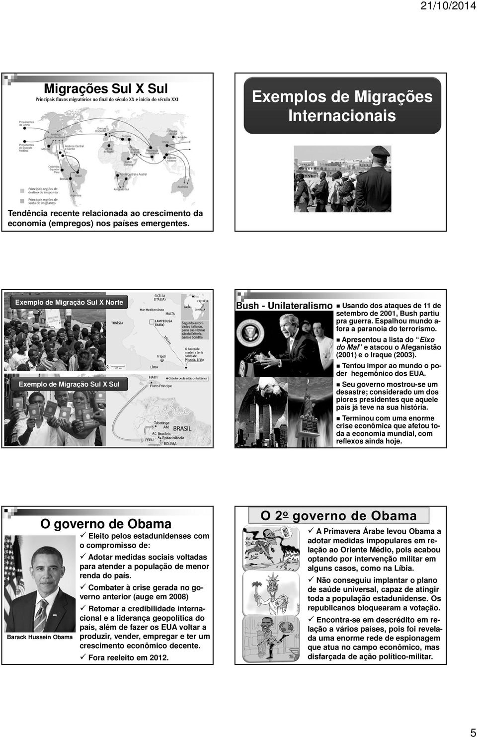 Espalhou mundo a- fora a paranoia do terrorismo. Apresentou a lista do Eixo do Mal e atacou o Afeganistão (2001) e o Iraque (2003). Tentou impor ao mundo o poder hegemônico dos EUA.