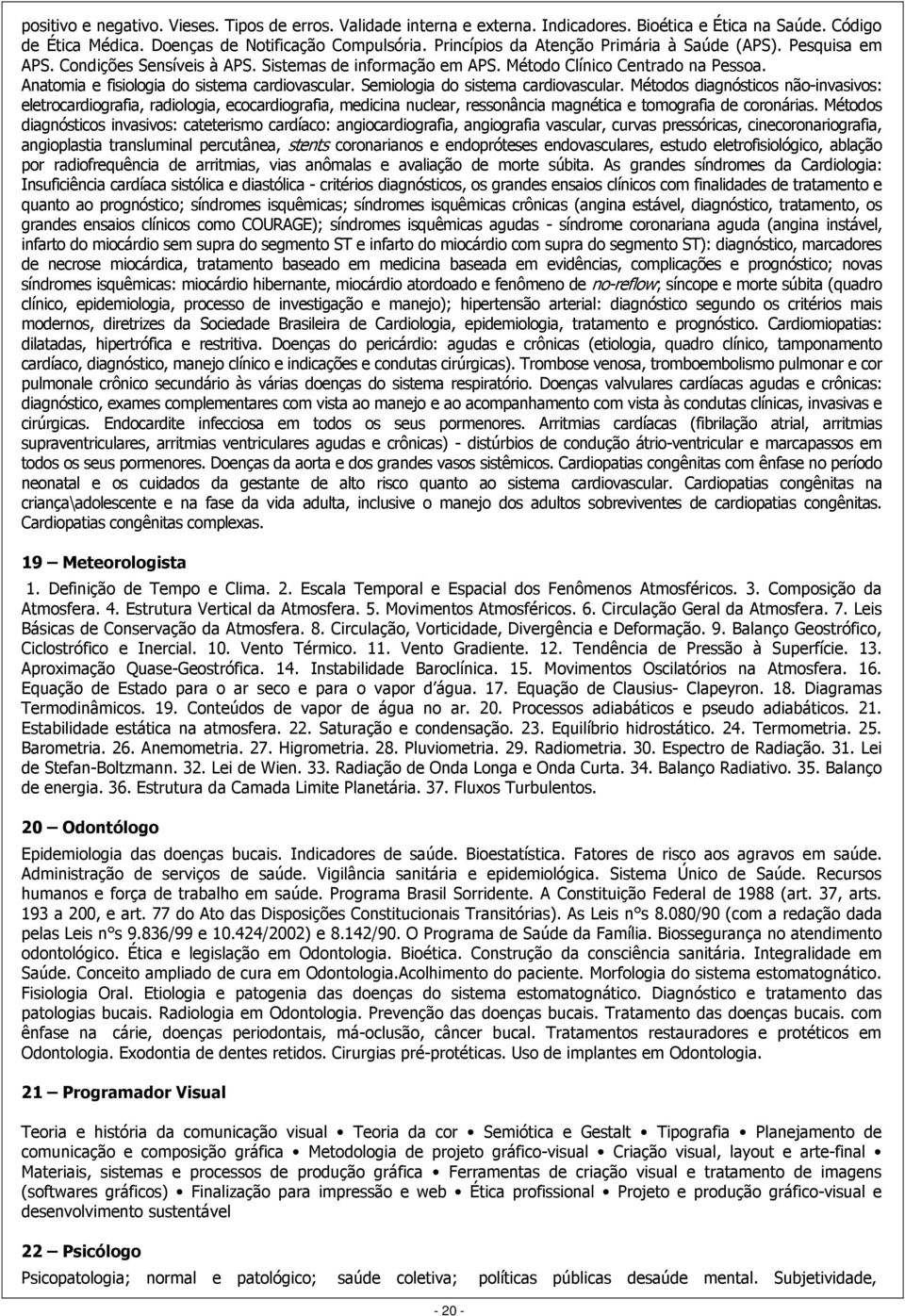 Anatomia e fisiologia do sistema cardiovascular. Semiologia do sistema cardiovascular.